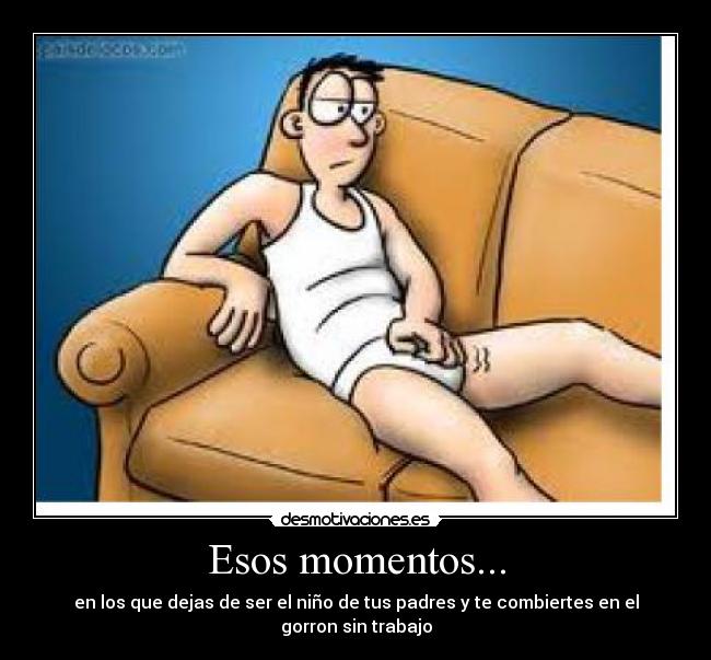 Esos momentos... -