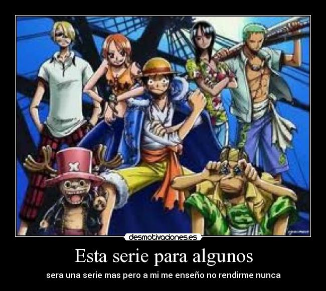 Esta serie para algunos - sera una serie mas pero a mi me enseño no rendirme nunca