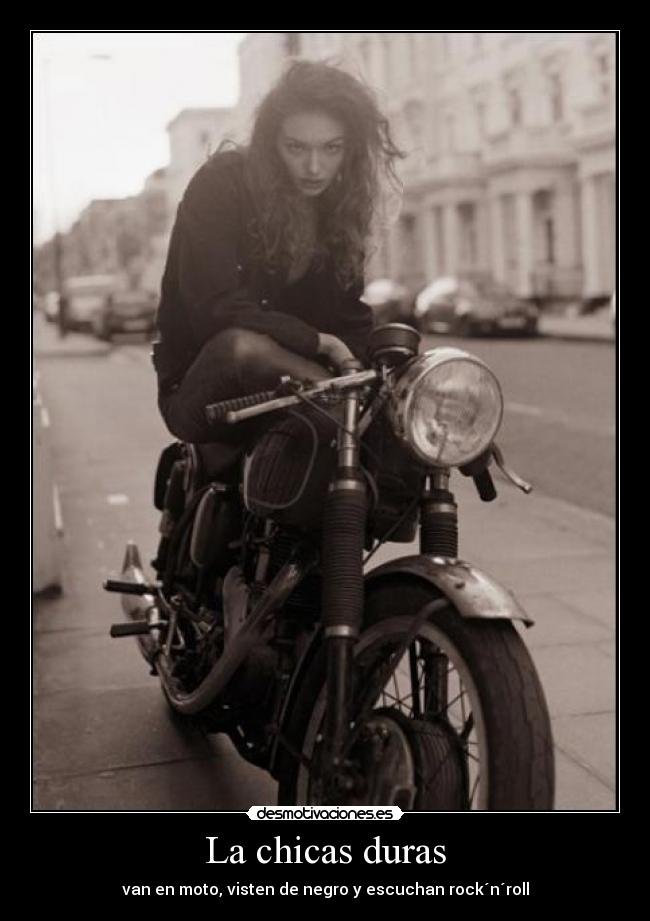 La chicas duras - van en moto, visten de negro y escuchan rock´n´roll