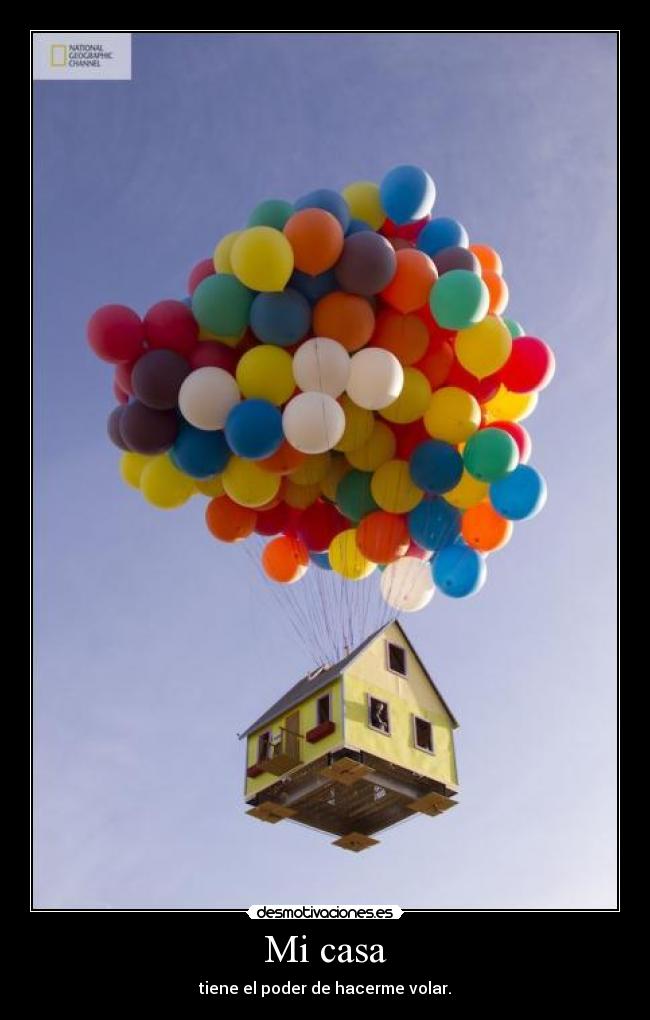 Mi casa - tiene el poder de hacerme volar.