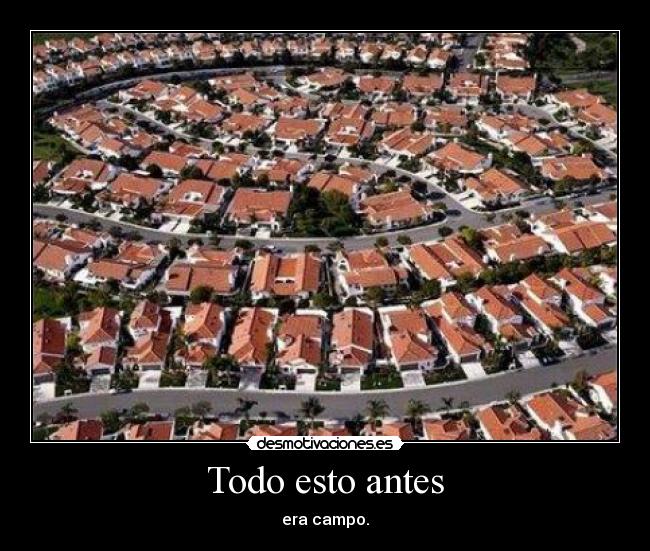 Todo esto antes - era campo.