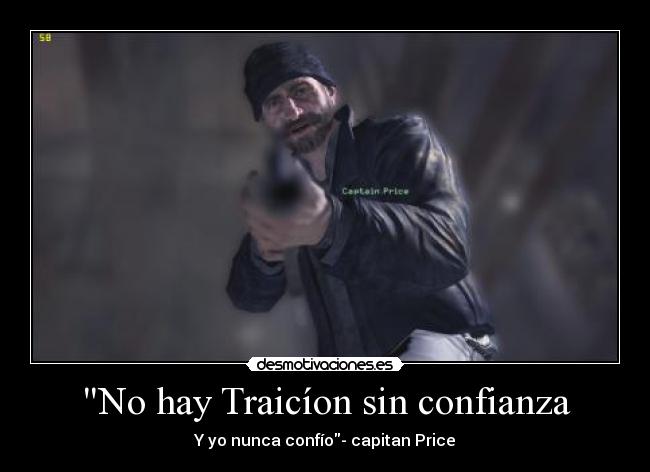 No hay Traicíon sin confianza - Y yo nunca confío- capitan Price