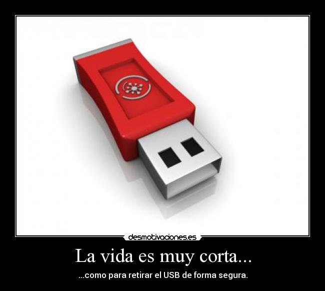 La vida es muy corta... -