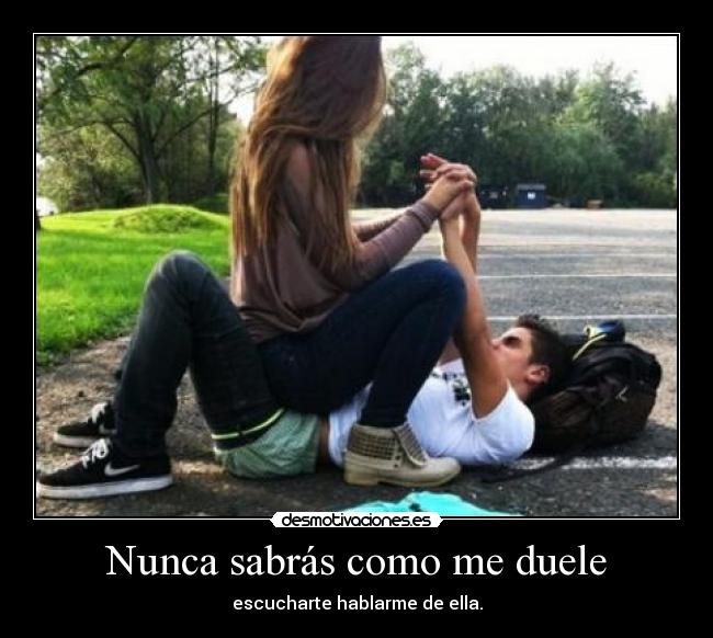 Nunca sabrás como me duele -