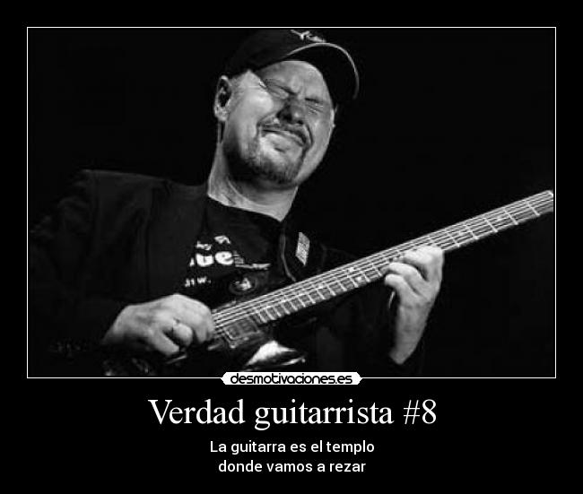 Verdad guitarrista #8 - La guitarra es el templo
donde vamos a rezar
