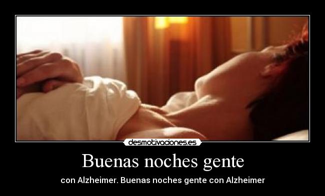 Buenas noches gente - con Alzheimer. Buenas noches gente con Alzheimer