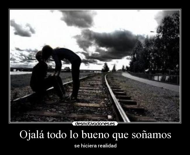 Ojalá todo lo bueno que soñamos -