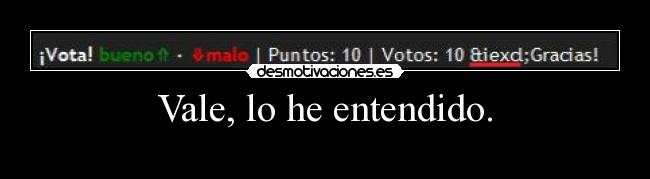 Vale, lo he entendido. - 