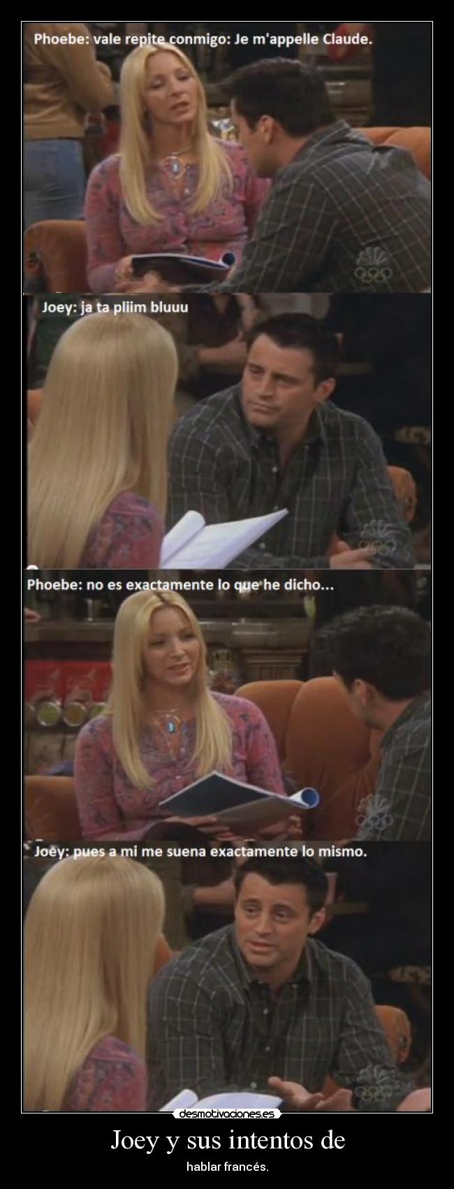 Joey y sus intentos de - hablar francés.