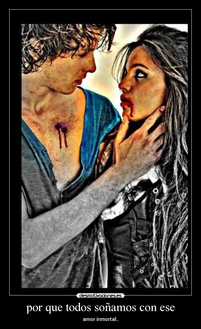 por que todos soñamos con ese - amor inmortal..