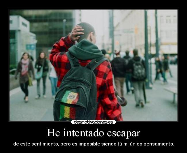 He intentado escapar - de este sentimiento, pero es imposible siendo tú mi único pensamiento.