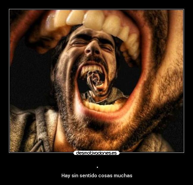 . - Hay sin sentido cosas muchas