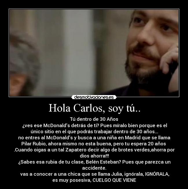 Hola Carlos, soy tú.. -
