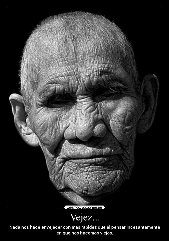Vejez... -