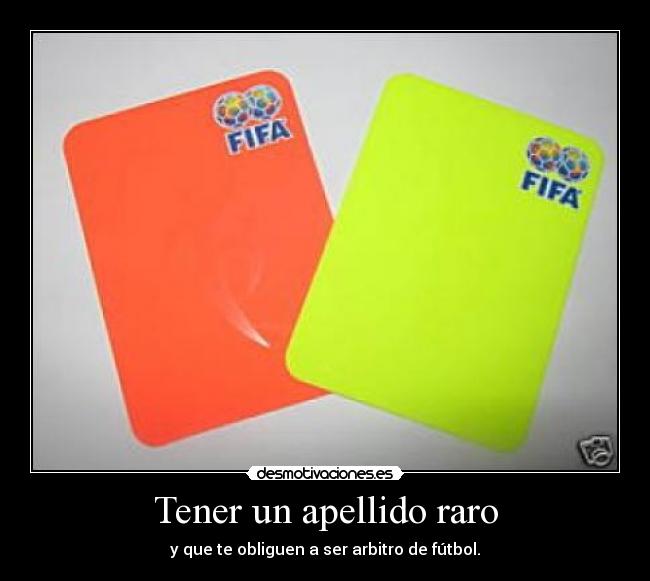 Tener un apellido raro - y que te obliguen a ser arbitro de fútbol.