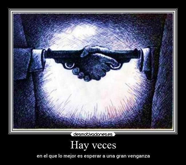 Hay veces - en el que lo mejor es esperar a una gran venganza