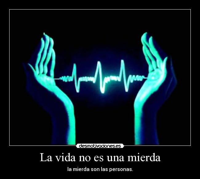 La vida no es una mierda -