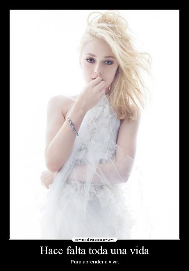 Hace falta toda una vida - Para aprender a vivir.