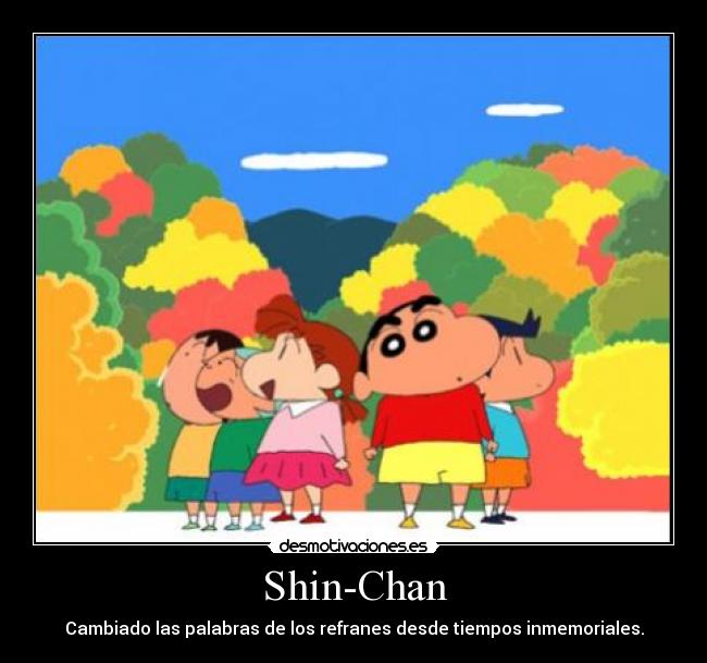Shin-Chan - Cambiado las palabras de los refranes desde tiempos inmemoriales.