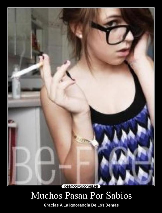 Muchos Pasan Por Sabios - Gracias A La Ignorancia De Los Demas