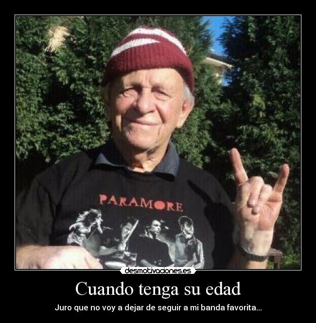 Cuando tenga su edad - Juro que no voy a dejar de seguir a mi banda favorita...