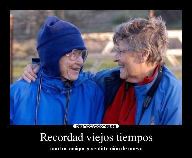 Recordad viejos tiempos - con tus amigos y sentirte niño de nuevo