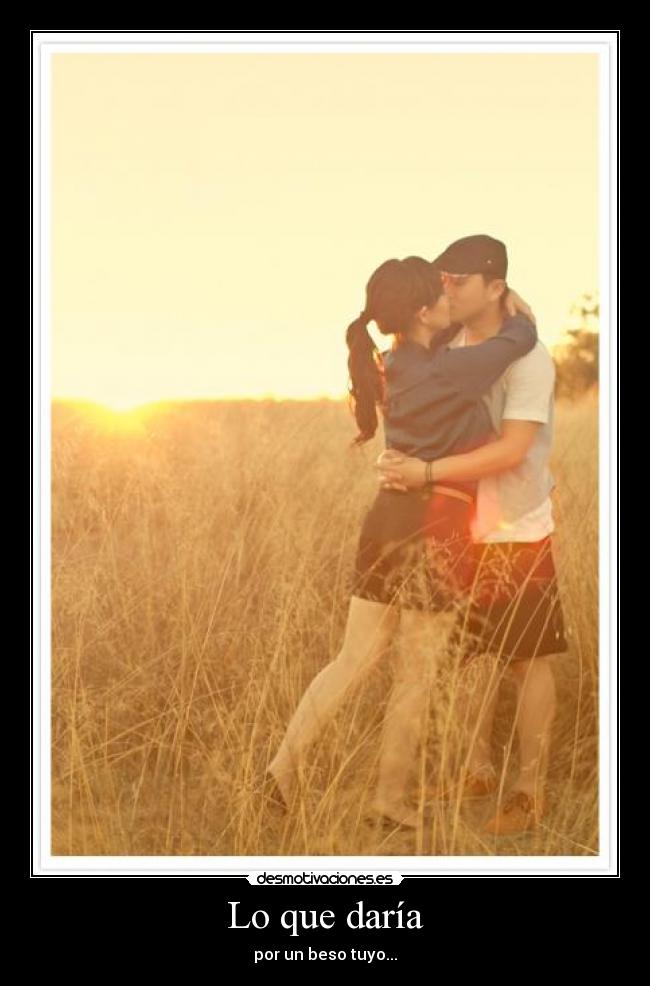 Lo que daría - por un beso tuyo...