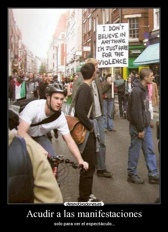Acudir a las manifestaciones - solo para ver el espectáculo...