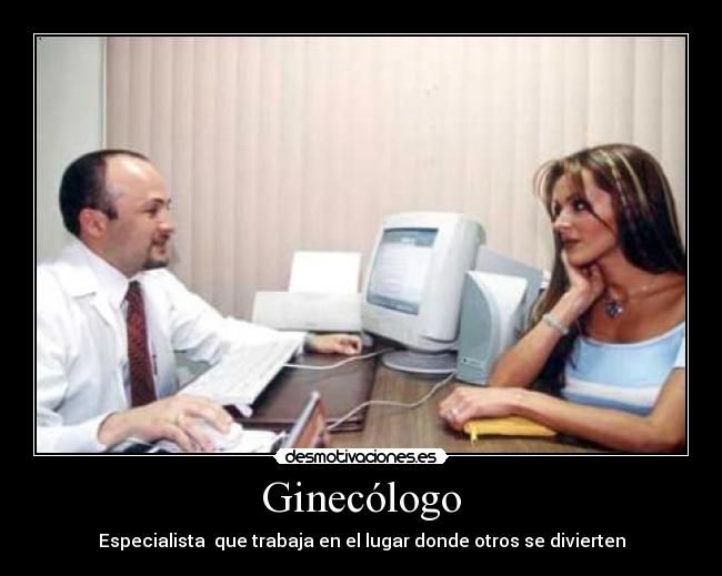 Ginecólogo - Especialista que trabaja en el lugar donde otros se divierten