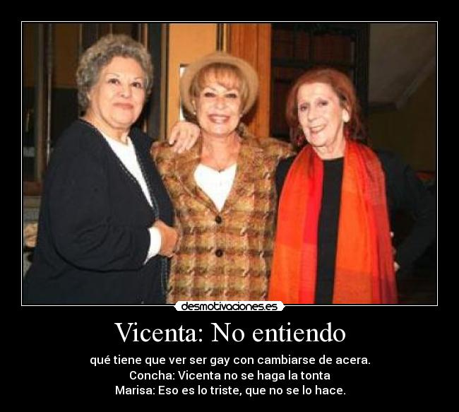 Vicenta: No entiendo -