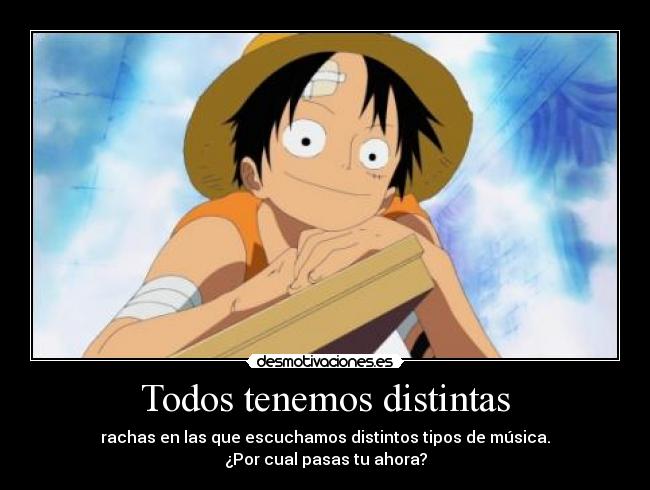 Todos tenemos distintas - rachas en las que escuchamos distintos tipos de música.
¿Por cual pasas tu ahora?