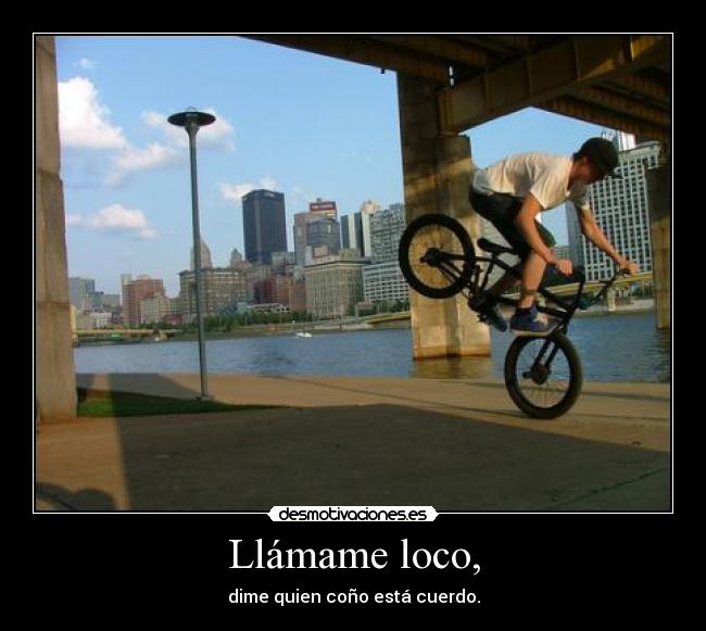 Llámame loco, -