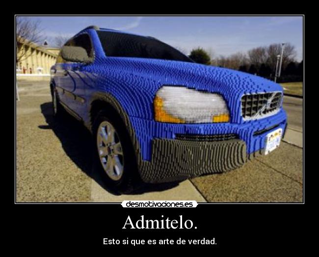 Admitelo. - Esto si que es arte de verdad.