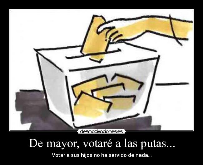 De mayor, votaré a las putas... -
