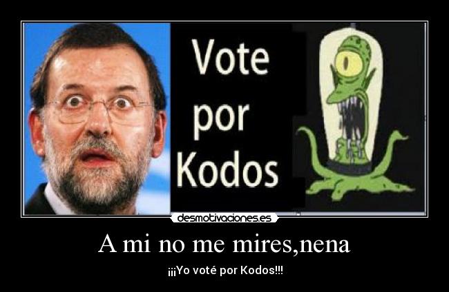 A mi no me mires,nena - ¡¡¡Yo voté por Kodos!!!