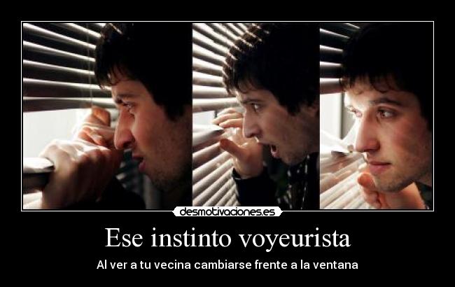 Ese instinto voyeurista - Al ver a tu vecina cambiarse frente a la ventana