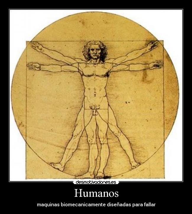 Humanos - maquinas biomecanicamente diseñadas para fallar