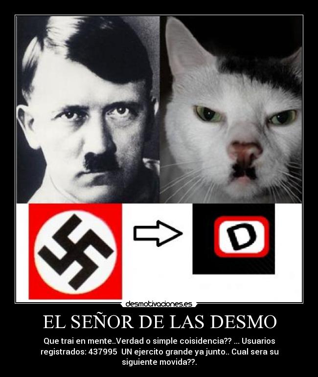 EL SEÑOR DE LAS DESMO - Que trai en mente..Verdad o simple coisidencia?? ... Usuarios
registrados: 437995 UN ejercito grande ya junto.. Cual sera su
siguiente movida??.