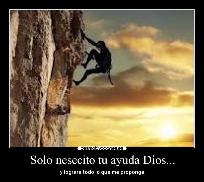 Solo nesecito tu ayuda Dios... - y lograre todo lo que me proponga