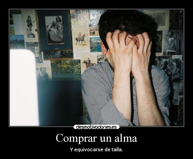 Comprar un alma - Y equivocarse de talla.