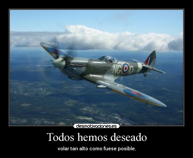 Todos hemos deseado - volar tan alto como fuese posible.