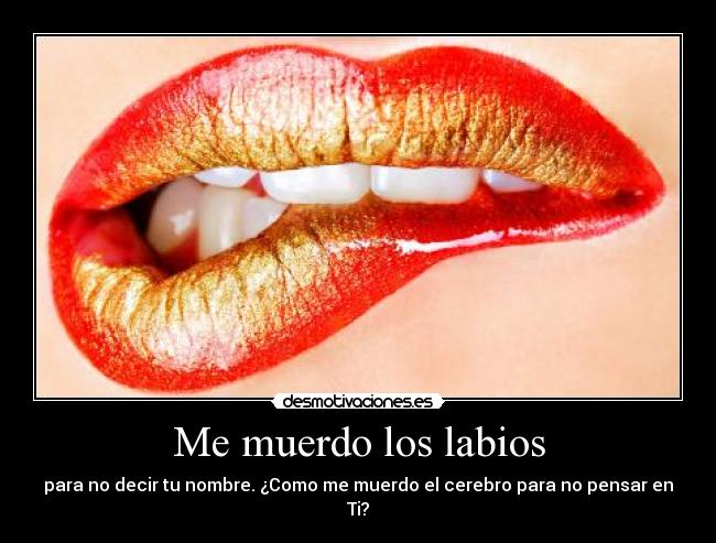 Me muerdo los labios -