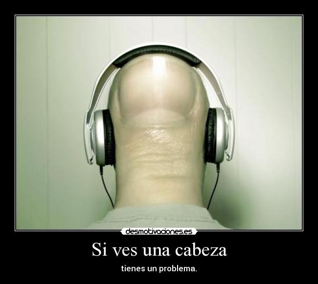 Si ves una cabeza -