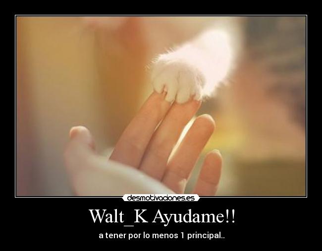Walt_K Ayudame!! -