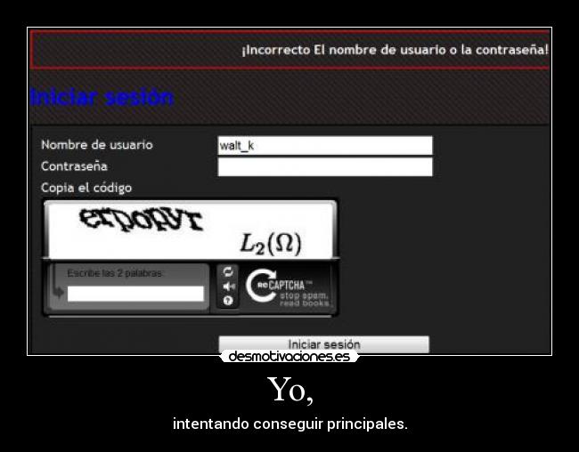 Yo, - intentando conseguir principales.