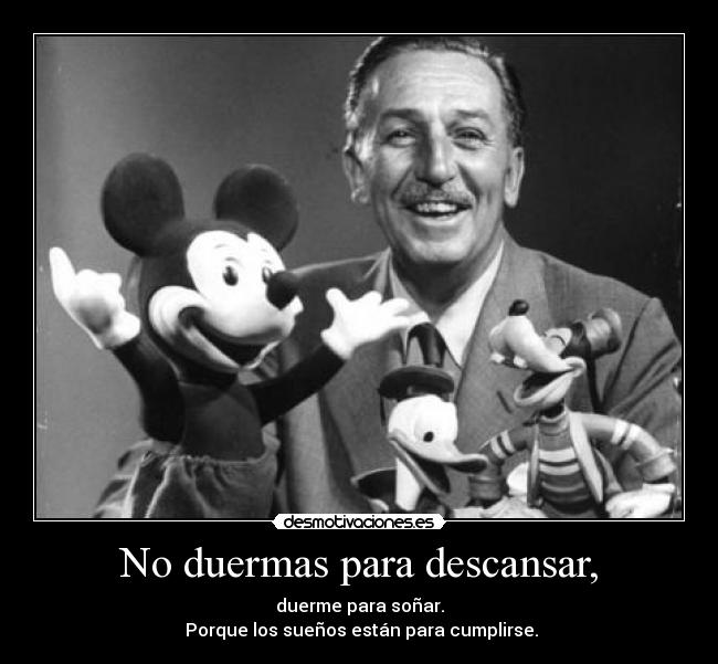 No duermas para descansar, -