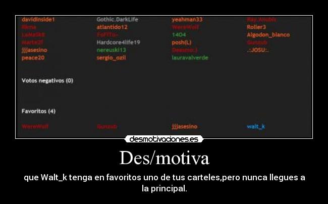 Des/motiva - que Walt_k tenga en favoritos uno de tus carteles,pero nunca llegues a la principal.