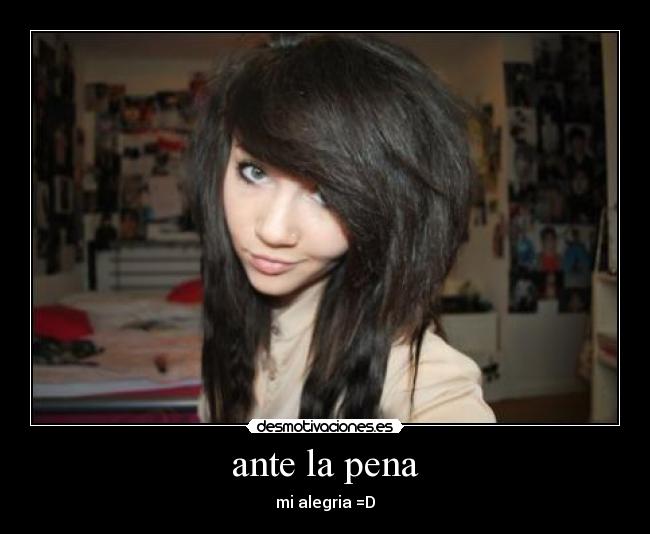 ante la pena - mi alegria =D