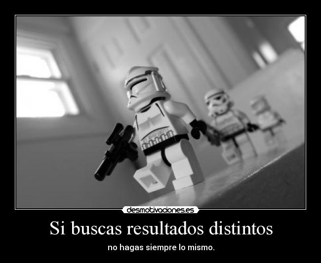 Si buscas resultados distintos - 