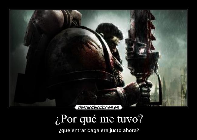 ¿Por qué me tuvo? -